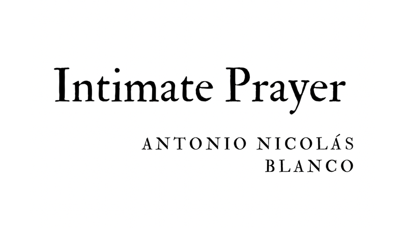 INTIMATE PRAYER - ANTONIO NICOLÁS BLANCO