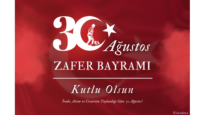 TÜM MİLLETİMİZİN 30 AĞUSTOS ZAFER BAYRAMI KUTLU OLSUN! - Friendz10