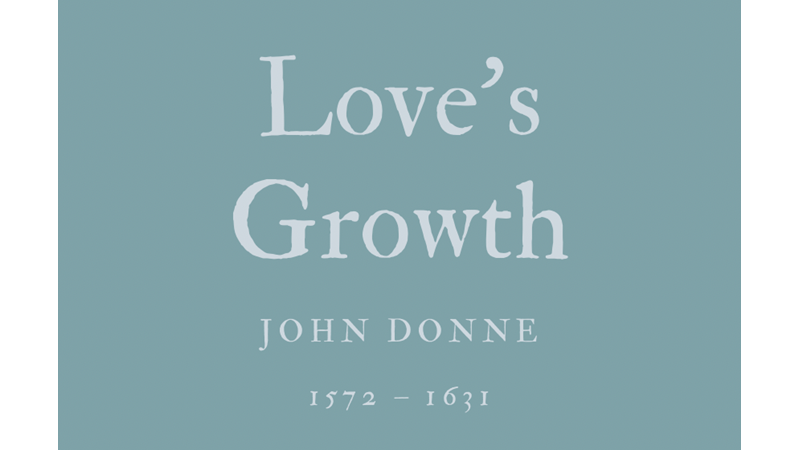 LOVE’S GROWTH - JOHN DONNE