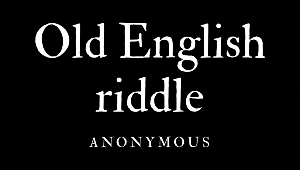 OLD ENGLISH RIDDLE - ANONYMOUS - Friendz10