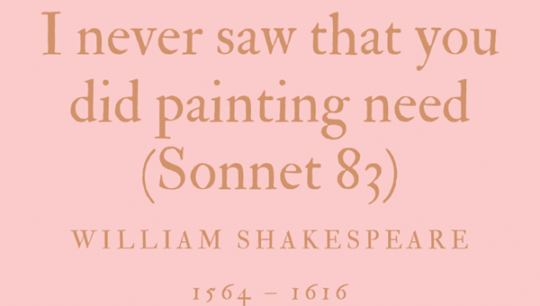 I NEVER SAW THAT YOU DID PAINTING NEED (SONNET 83) - WILLIAM SHAKESPEARE