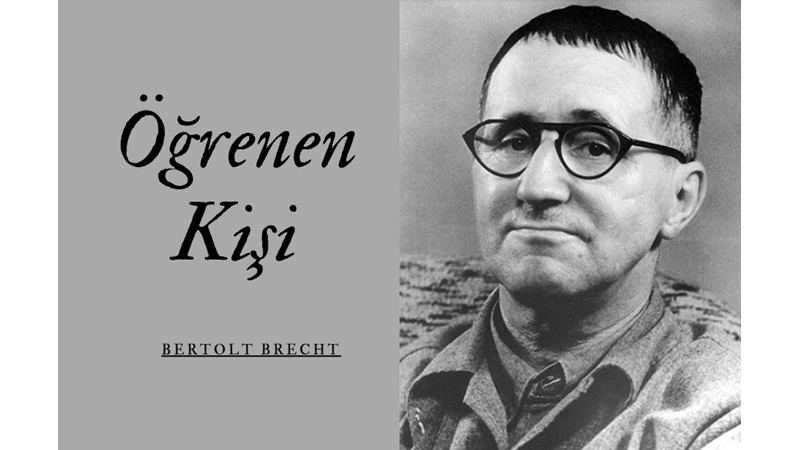 "ÖĞRENEN KİŞİ" -BERTOLT BRECHT -Friendz10