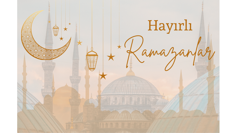 HAYIRLI RAMAZANLAR DİLİYORUZ!