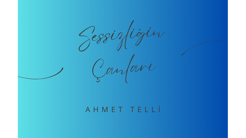 "SESSİZLİĞİN ÇANLARI" -AHMET TELLİ