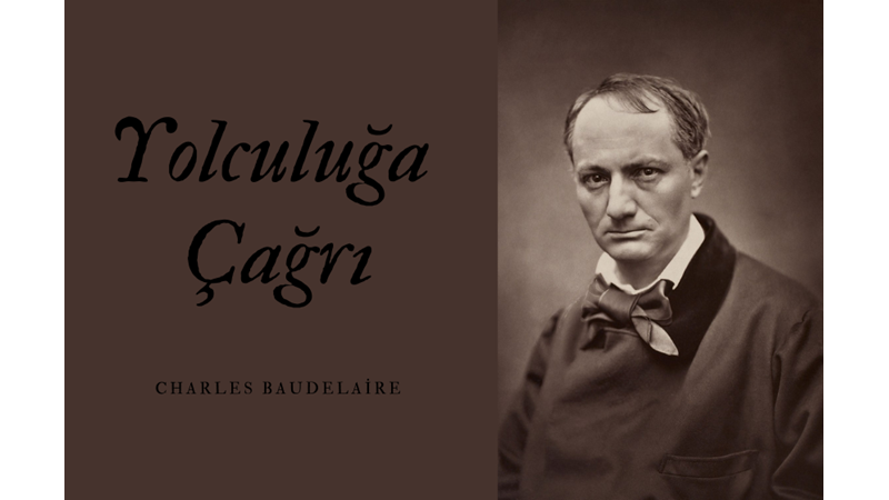 "YOLCULUĞA ÇAĞRI" -CHARLES BAUDELAIRE -Friendz10