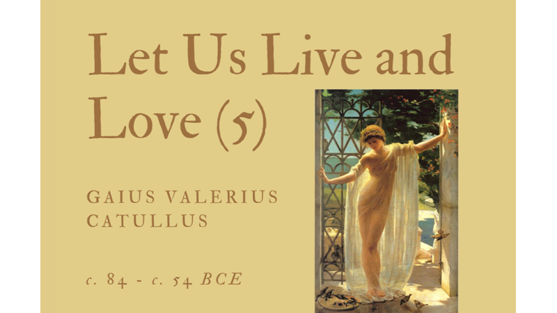 LET US LIVE AND LOVE (5) - GAIUS VALERIUS CATULLUS - Friendz10