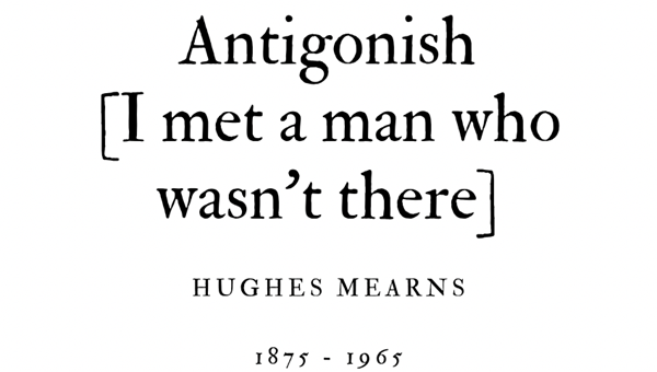 ANTIGONISH [I MET A MAN WHO WASN’T THERE] - HUGHES MEARNS - Friendz10