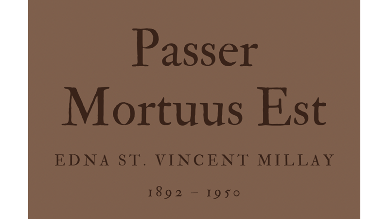 PASSER MORTUUS EST - EDNA ST VINCENT MILLAY