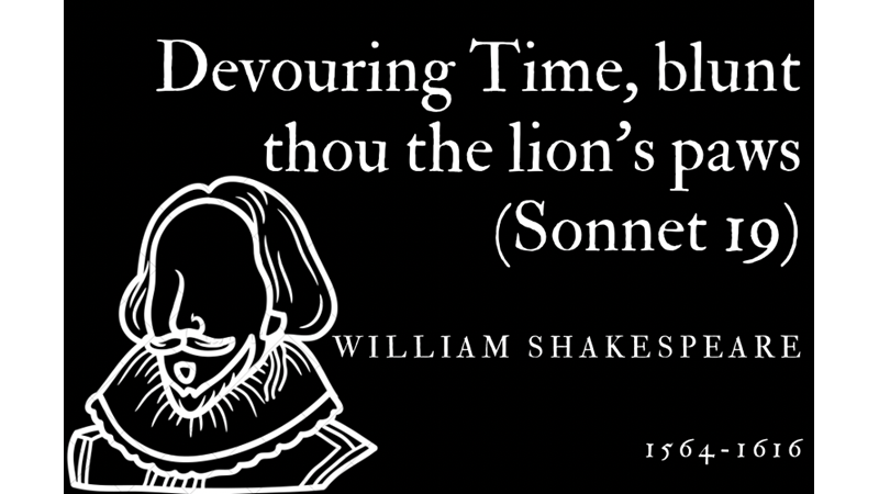 DEVOURING TIME, BLUNT THOU THE LION’S PAWS (SONNET 19) - WILLIAM SHAKESPEARE