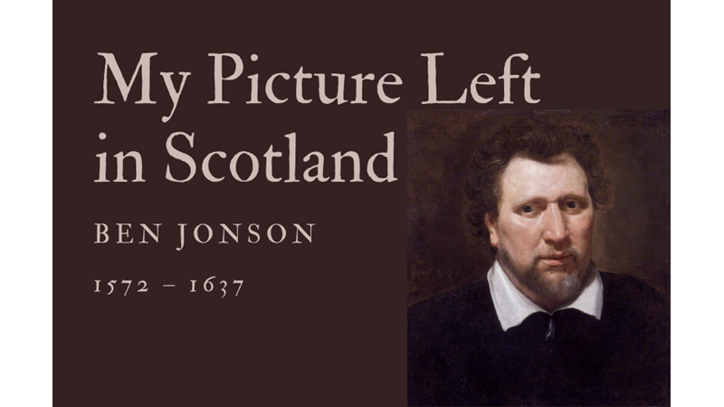 MY PICTURE LEFT IN SCOTLAND -BEN JONSON -Friendz10
