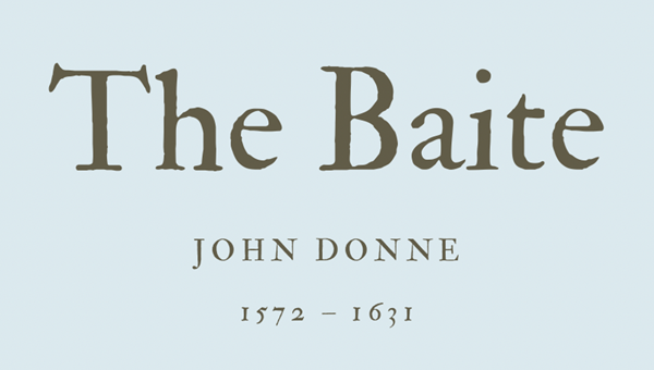 THE BAITE - JOHN DONNE