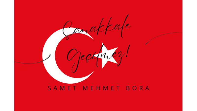 "ÇANAKKALE GEÇİLMEZ!" -SAMET MEHMET BORA