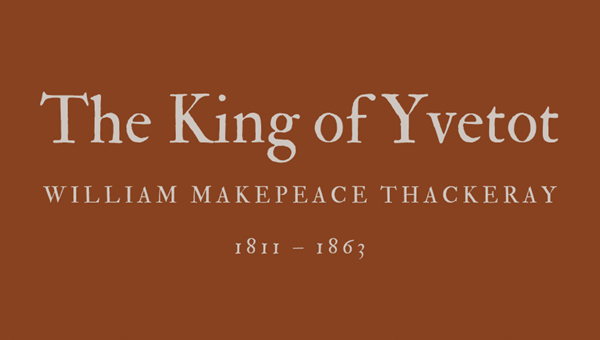 THE KING OF YVETOT - WILLIAM MAKEPEACE THACKERAY