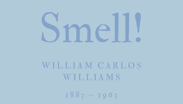SMELL! - WILLIAM CARLOS WILLIAMS
