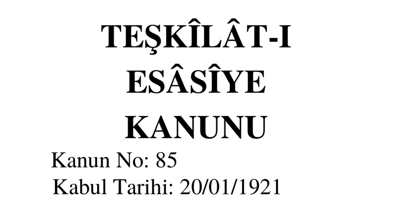 TEŞKÎLÂT-I ESÂSÎYE KANUNU / 1921 ANAYASASI METNİ