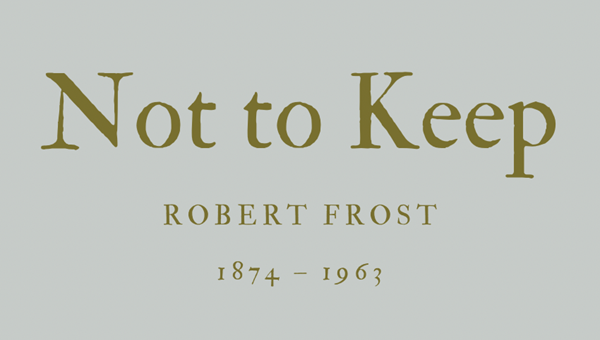 NOT TO KEEP - ROBERT FROST