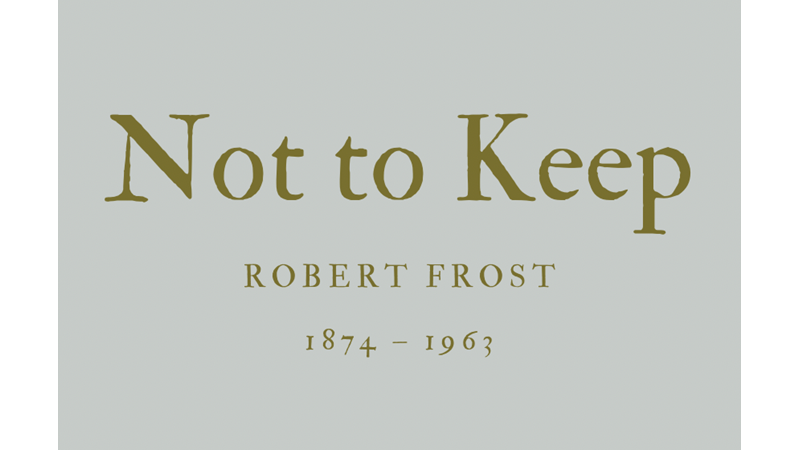 NOT TO KEEP - ROBERT FROST