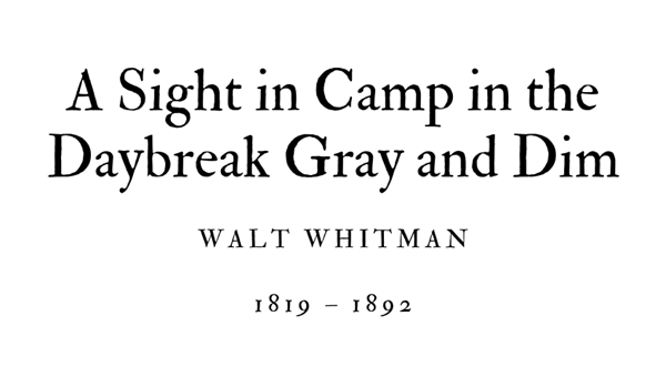 A SIGHT IN CAMP IN THE DAY BREAK GRAY AND DIM - WALT WHITMAN - Friendz10
