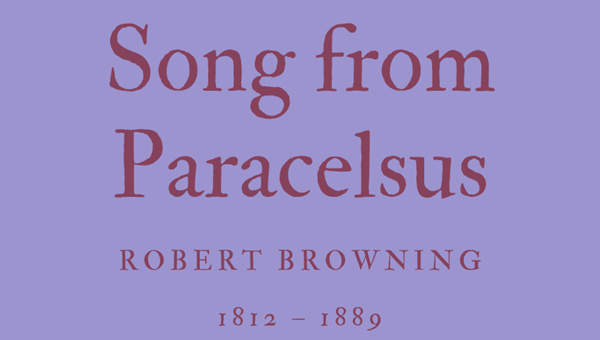 SONG FROM PARACELSUS - ROBERT BROWNING