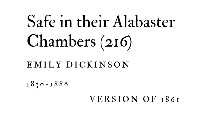 SAFE IN THEIR ALABASTER CHAMBERS (216) - (VERSION OF 1861) - EMILY DICKINSON