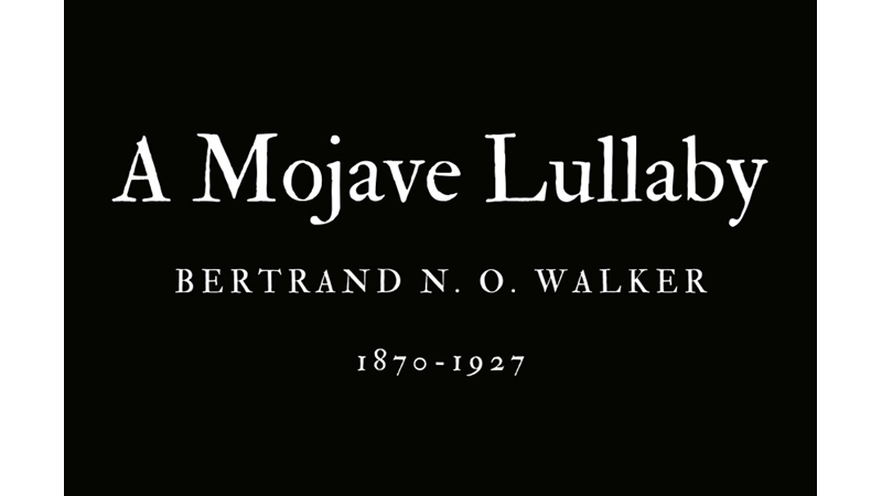 A MOJAVE LULLABY - BERTRAND N. O. WALKER