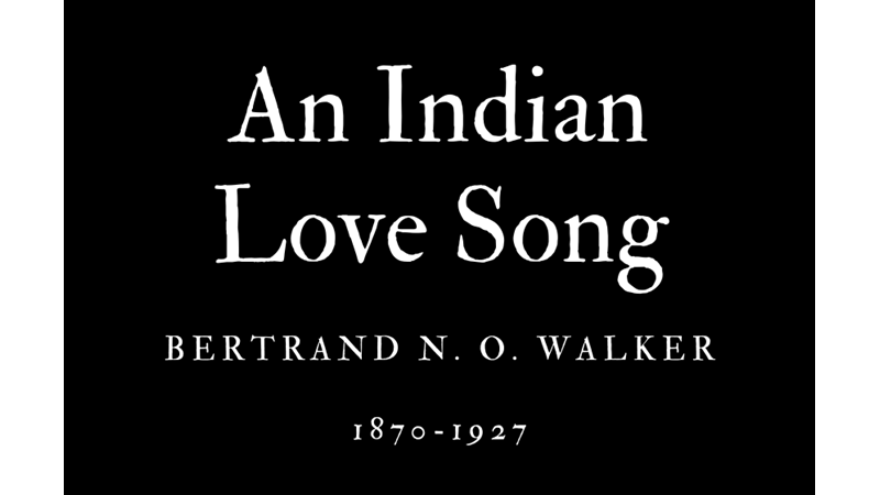 AN INDIAN LOVE SONG - BERTRAND N. O. WALKER