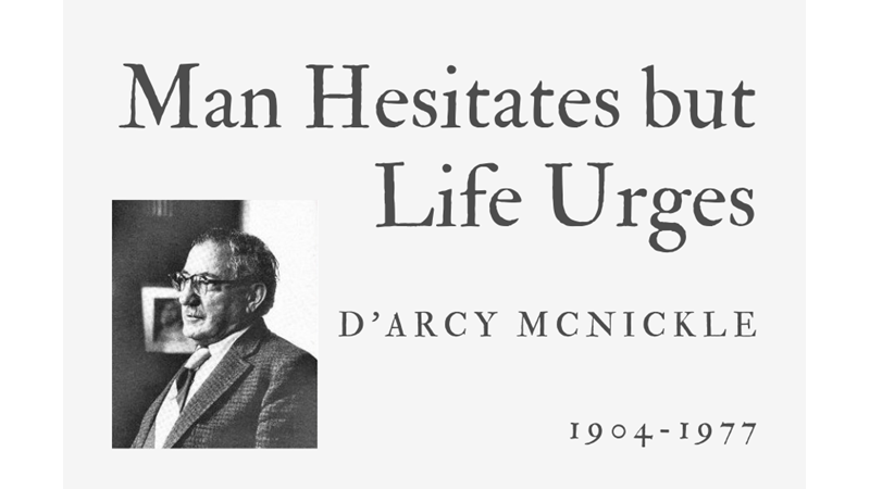 MAN HESITATES BUT LIFE URGES - D’ARCY MCNICKLE