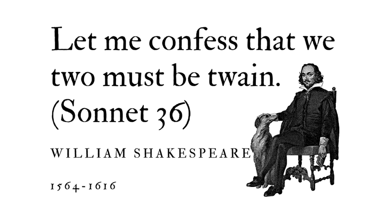 LET ME CONFESS THAT WE TWO MUST BE TWAIN. (SONNET 36) - WILLIAM SHAKESPEARE -Friendz10