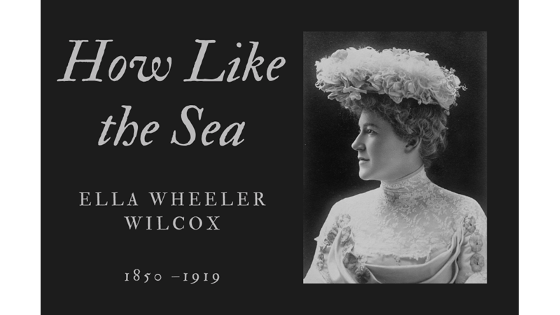 HOW LIKE THE SEA - ELLA WHEELER WILCOX