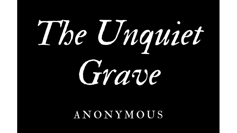 THE UNQUIET GRAVE - ANONYMOUS - Friendz10