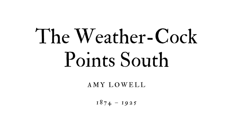 THE WEATHER-COCK POINTS SOUTH - AMY LOWELL - Friendz10