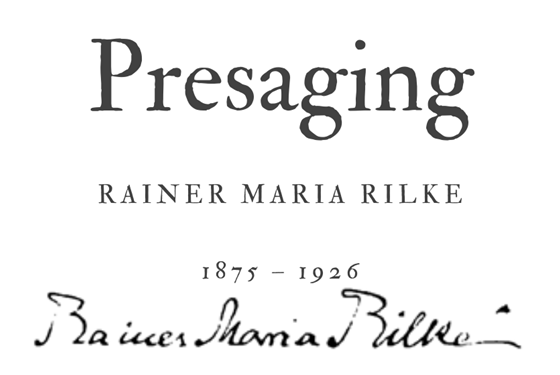 PRESAGING - RAINER MARIA RILKE - Friendz10