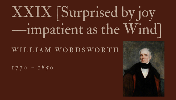 XXIX [SURPRISED BY JOY—IMPATIENT AS THE WIND] - WILLIAM WORDSWORTH - Friendz10
