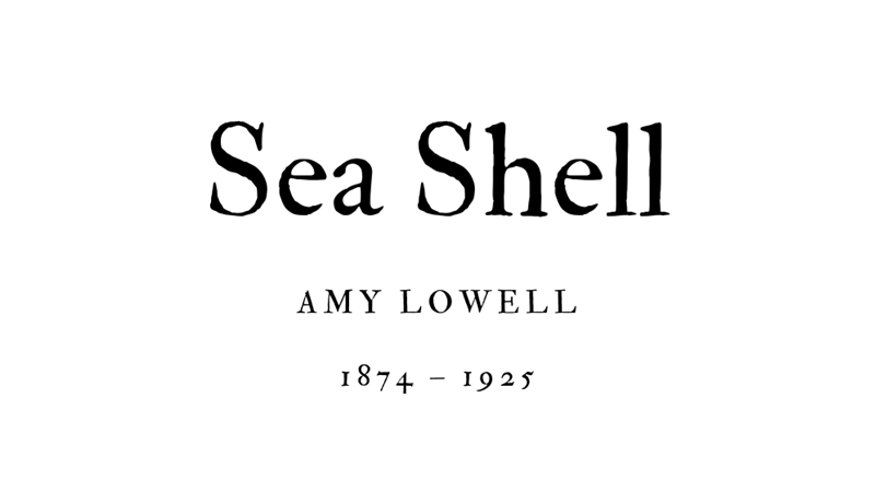 SEA SHELL - AMY LOWELL