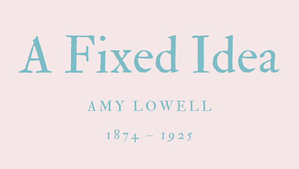 A FIXED IDEA - AMY LOWELL