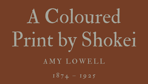 A COLOURED PRINT BY SHOKEI - AMY LOWELL