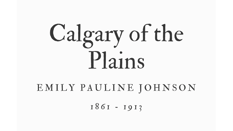 CALGARY OF THE PLAINS - EMILY PAULINE JOHNSON