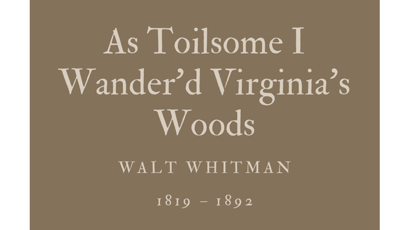 AS TOILSOME I WANDER’D VIRGINIA’S WOODS - WALT WHITMAN