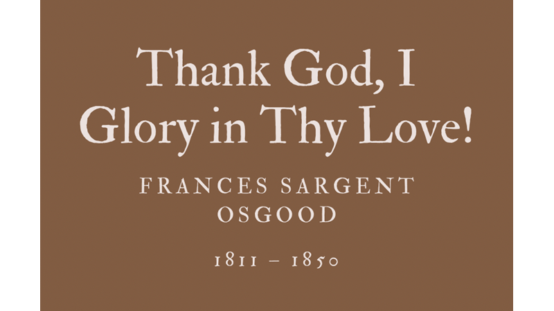 THANK GOD, I GLORY IN THY LOVE! - FRANCES SARGENT OSGOOD
