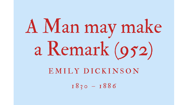 A MAN MAY MAKE A REMARK (952) - EMILY DICKINSON