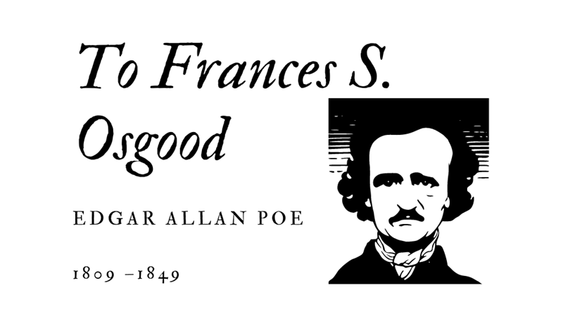 TO FRANCES S. OSGOOD - EDGAR ALLAN POE - Friendz10