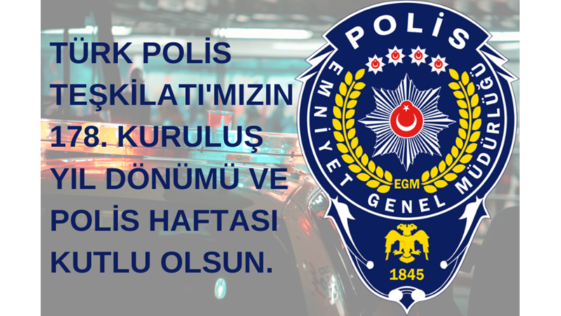TÜRK POLİS TEŞKİLATI'MIZIN 178. KURULUŞ YIL DÖNÜMÜ VE POLİS HAFTASI KUTLU OLSUN!