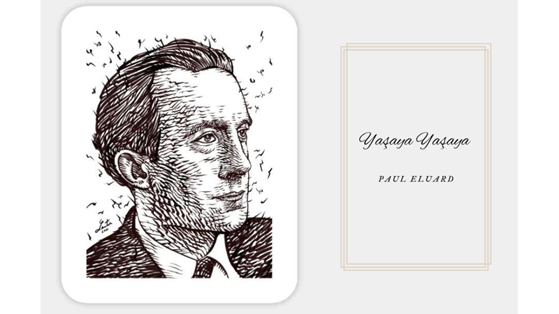 "YAŞAYA YAŞAYA" -PAUL ELUARD